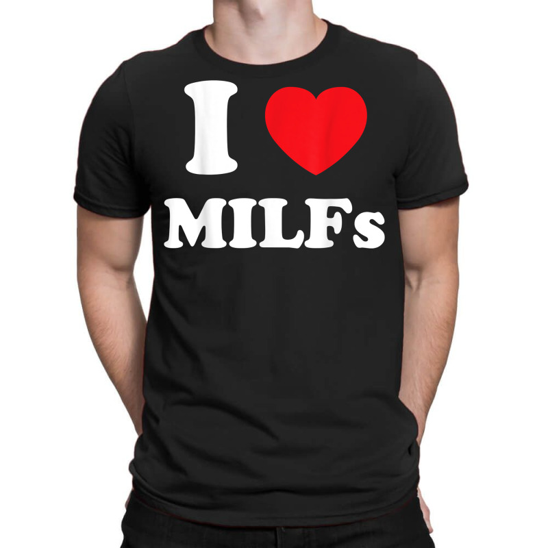 I Love Heart Milfs And Mature Sexy Women T Shirt T-shirt | Artistshot