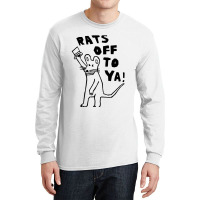 Rats Off To Ya Long Sleeve Shirts | Artistshot