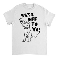 Rats Off To Ya Classic T-shirt | Artistshot