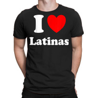 I Love Latinas Shirt I Heart Latinas T Shirt T-shirt | Artistshot