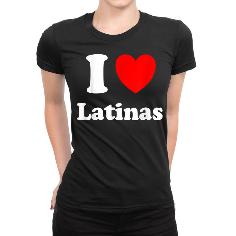 I Love Latinas Shirt I Heart Latinas T Shirt Ladies Fitted T-Shirt by ardylanda | Artistshot