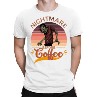 I Am A Nightmare Before Coffee T-shirt | Artistshot