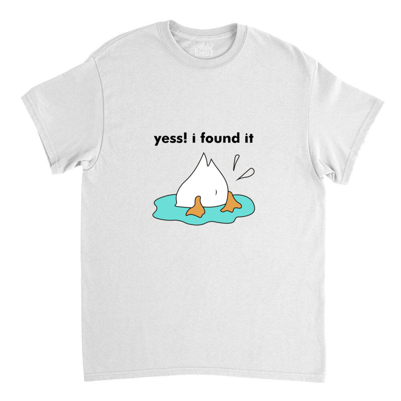 Yess I Found It For Duck Lovers Gift Classic T-shirt | Artistshot