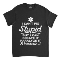 Paramedic Emt Gift Can Sedate And Paralyze Stupid Funny Ems Tshirt Classic T-shirt | Artistshot