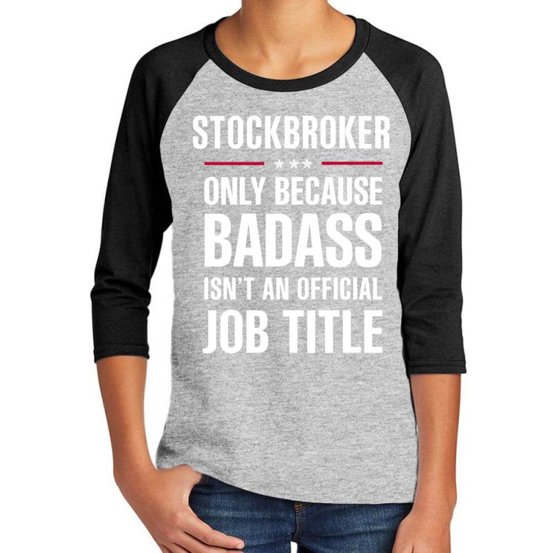 Stockbroker Because Badass Isn't A Job Title Cool Gift Youth 3/4 Sleeve by thanchashop | Artistshot