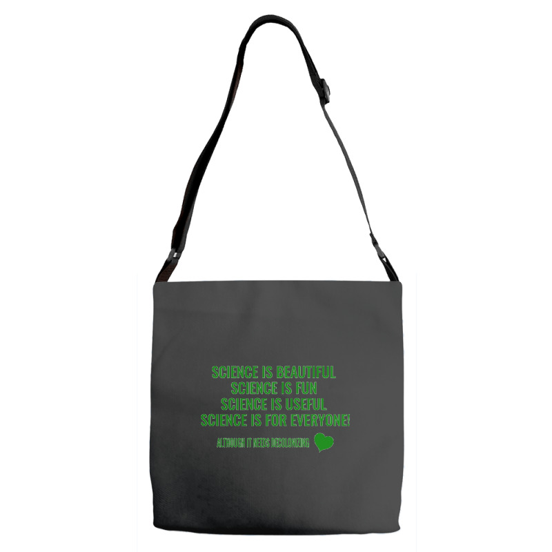 Science Is Beautiful! Science Is Fun! Science Is Useful! Science Is Fo Adjustable Strap Totes | Artistshot