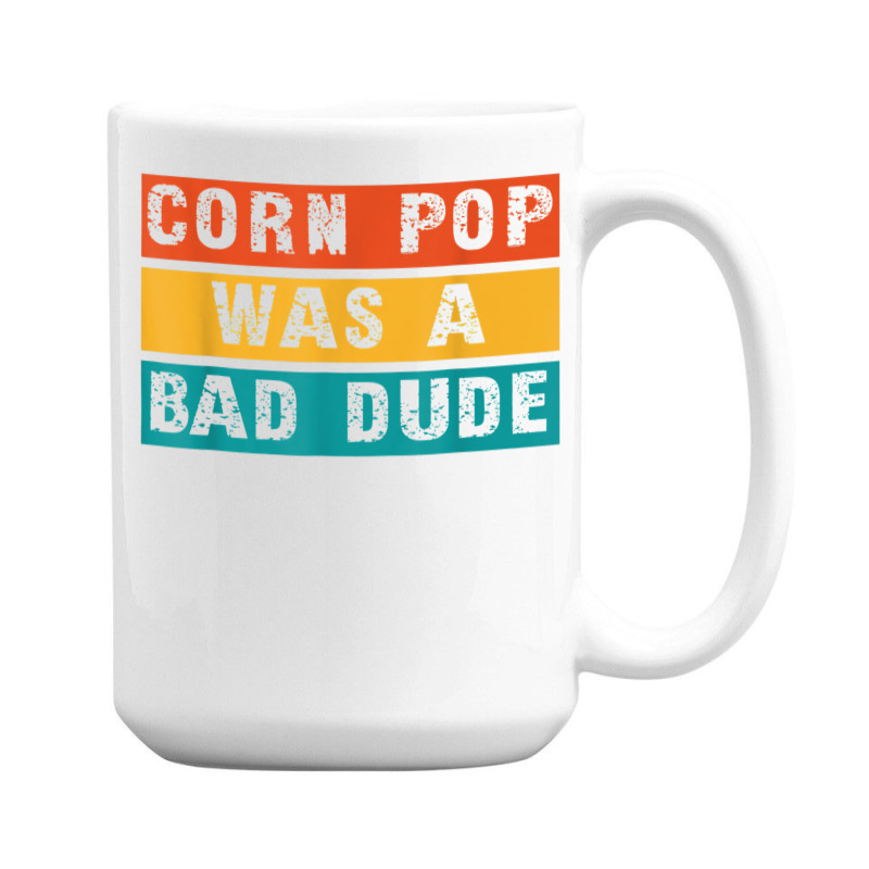 Corn Pop Was A Bad Dude Funny Gift Meme Men & Women 15 Oz Coffee Mug | Artistshot