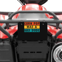 Corn Pop Was A Bad Dude Funny Gift Meme Men & Women Atv License Plate | Artistshot