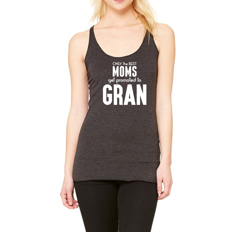 Only The Best Moms Get Promoted To Gran Racerback Tank | Artistshot