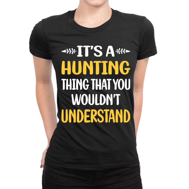 Hunting You Would Not Understand Hunting Ladies Fitted T-Shirt by hornetbadger | Artistshot