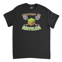 Everyday I'm Shoveling Classic T-shirt | Artistshot