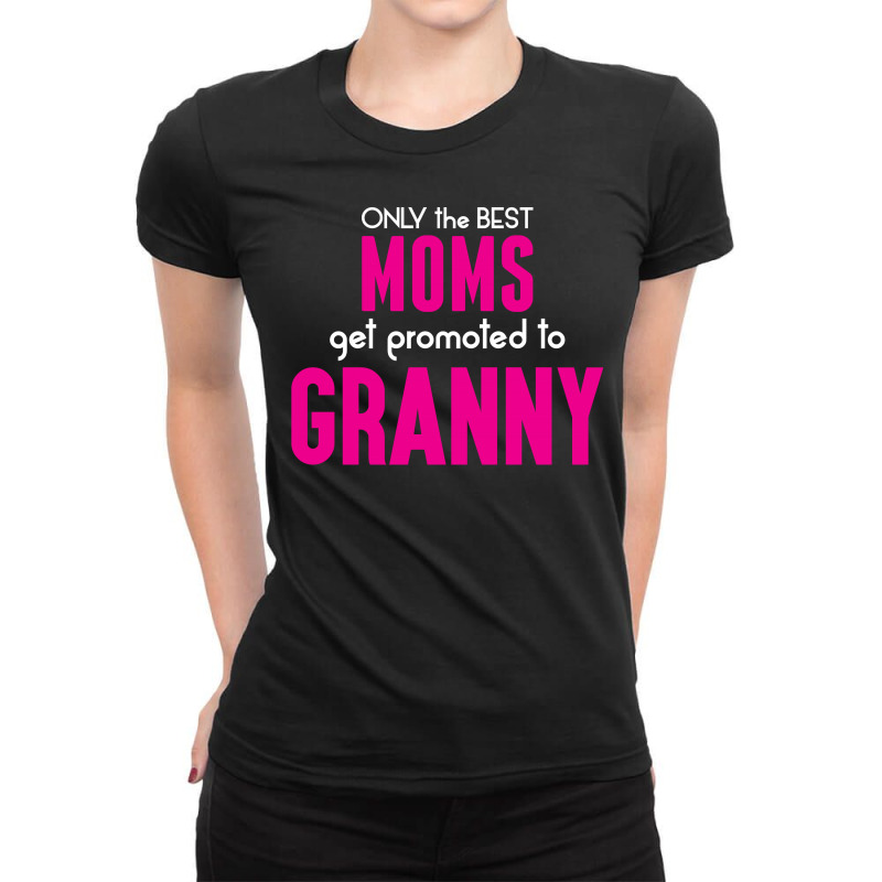 Only The Best Moms Get Promoted To Granny Ladies Fitted T-shirt | Artistshot