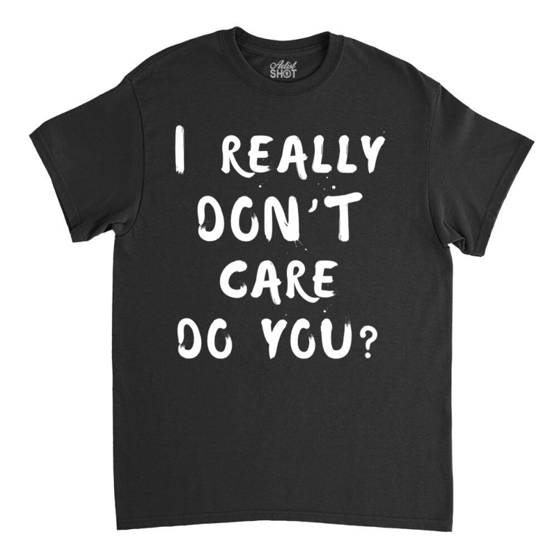 I Really Don't Care Do You Melania Trump Quote Classic T-shirt by cm-arts | Artistshot