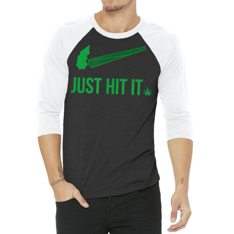 Just Hit It  Cannabis Smoker T Shirt 3/4 Sleeve Shirt | Artistshot