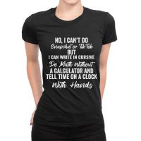 I Can Write In Cursive Do Math Without A Calculator Ladies Fitted T-shirt | Artistshot