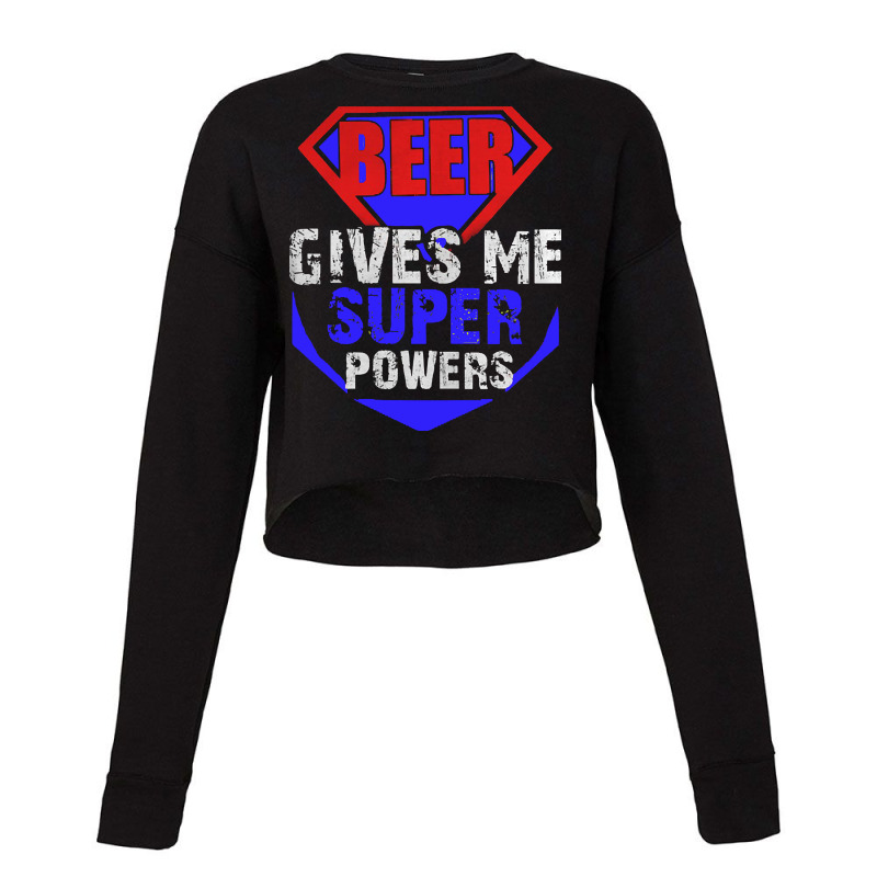 Beer Give Me Super Powers Cropped Sweater by bummercaught | Artistshot