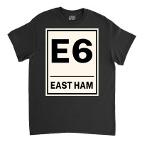 E6 East Ham Postcode United Kingdom Classic T-shirt | Artistshot