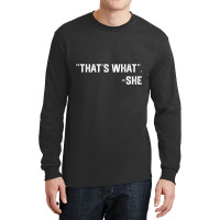 That's What She Said Quote Long Sleeve Shirts | Artistshot