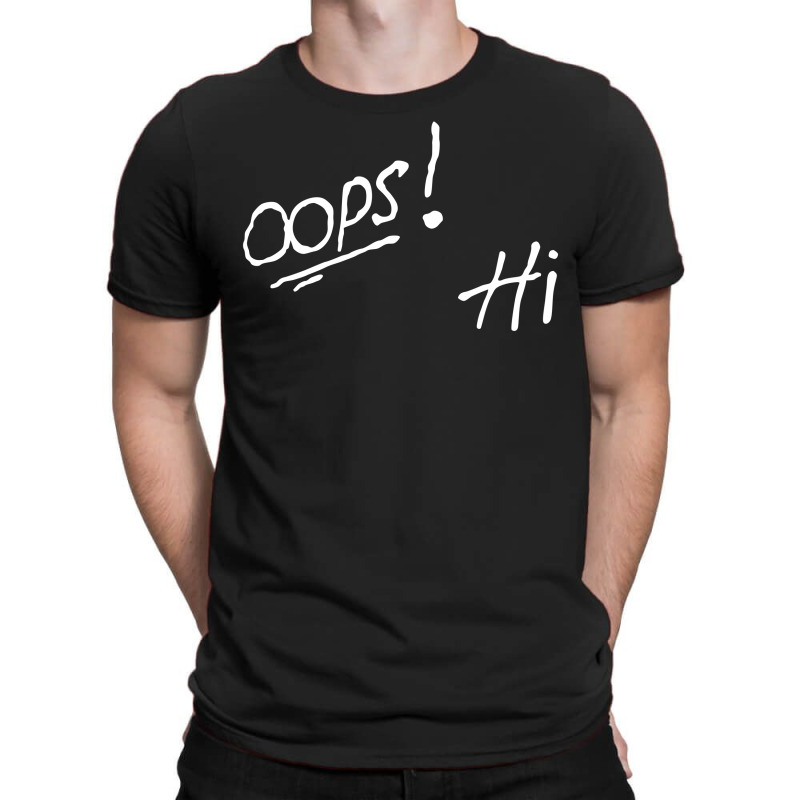 Oops! Hi T-shirt | Artistshot