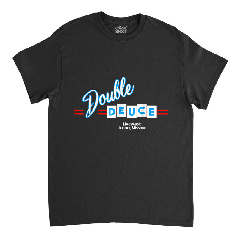 Double Deuces Roadhouse T Shirt Classic T-shirt by cm-arts | Artistshot