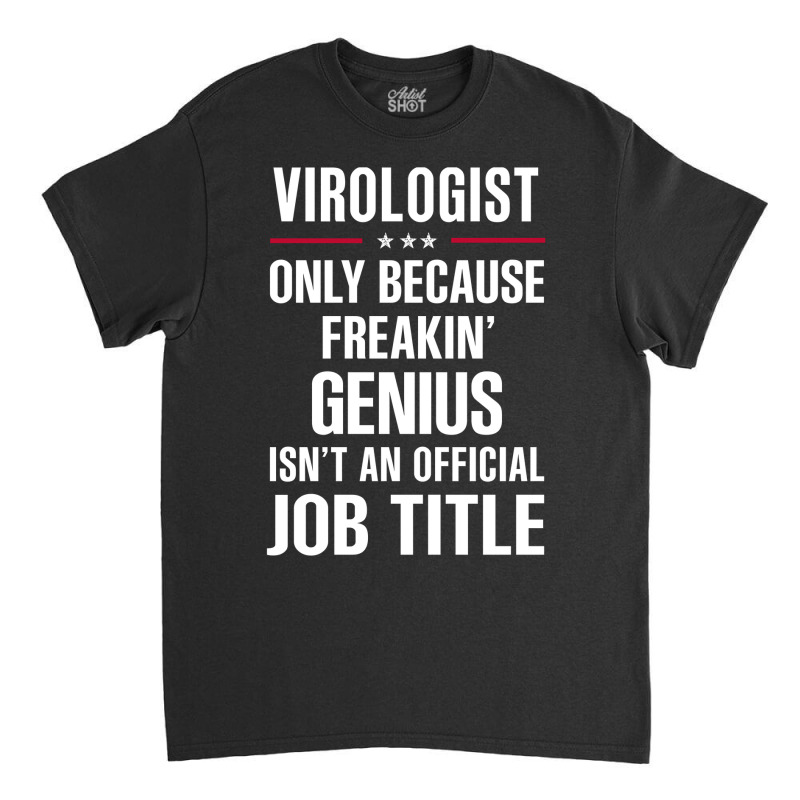 Gift For Freakin' Genius Virologist Classic T-shirt by thanchashop | Artistshot