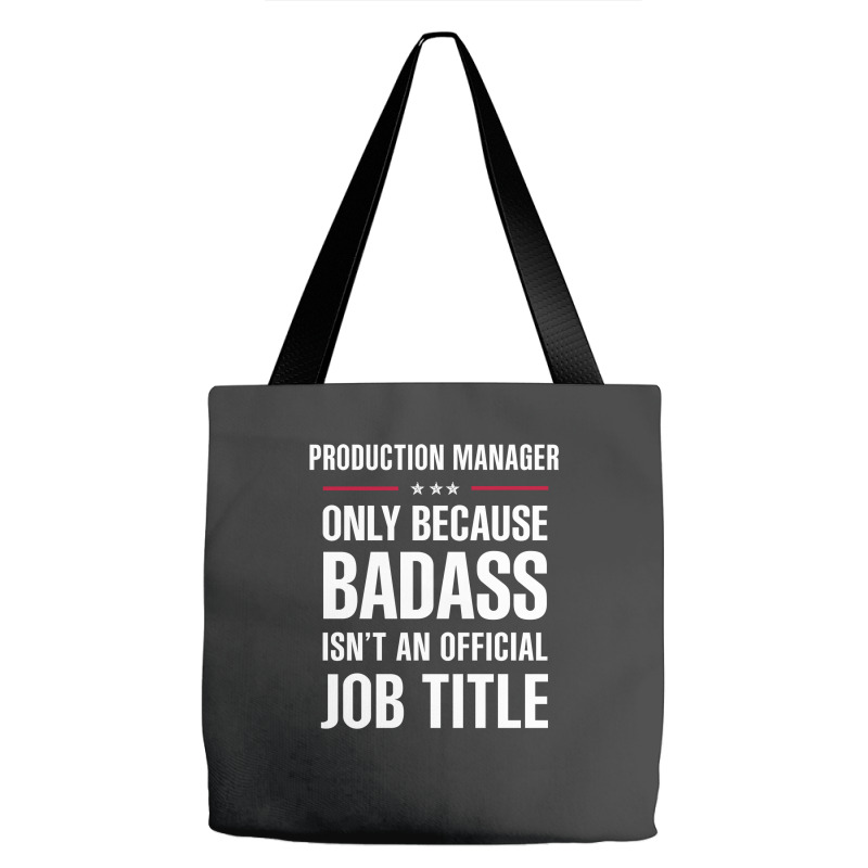 Production Manager Because Badass Isn't A Job Title Tote Bags | Artistshot