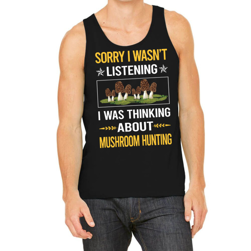 Mushroom Hunting Sorry I Was Not Listening Mushroom Hunting Mushrooms  Tank Top | Artistshot