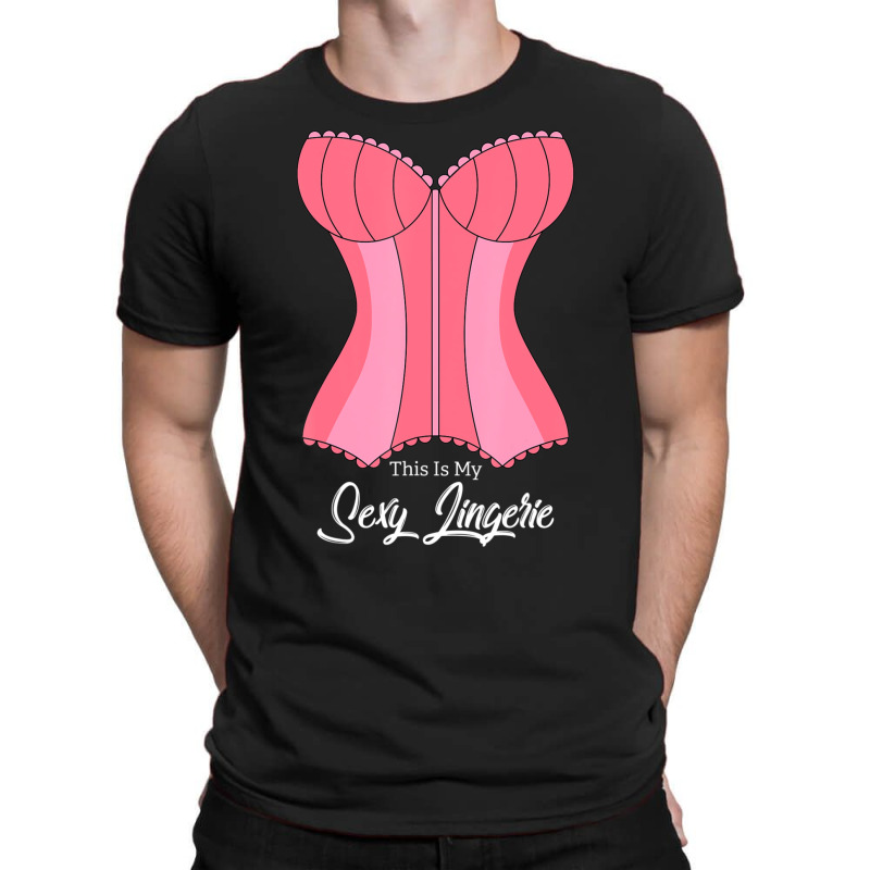 This Is My Sexy Lingerie Naughty Fun Nighties Humor Quote T-Shirt by cm-arts | Artistshot