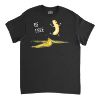 Be Free Banana  Funny Banana Man  Running Banana Stripping T Shirt Classic T-shirt | Artistshot