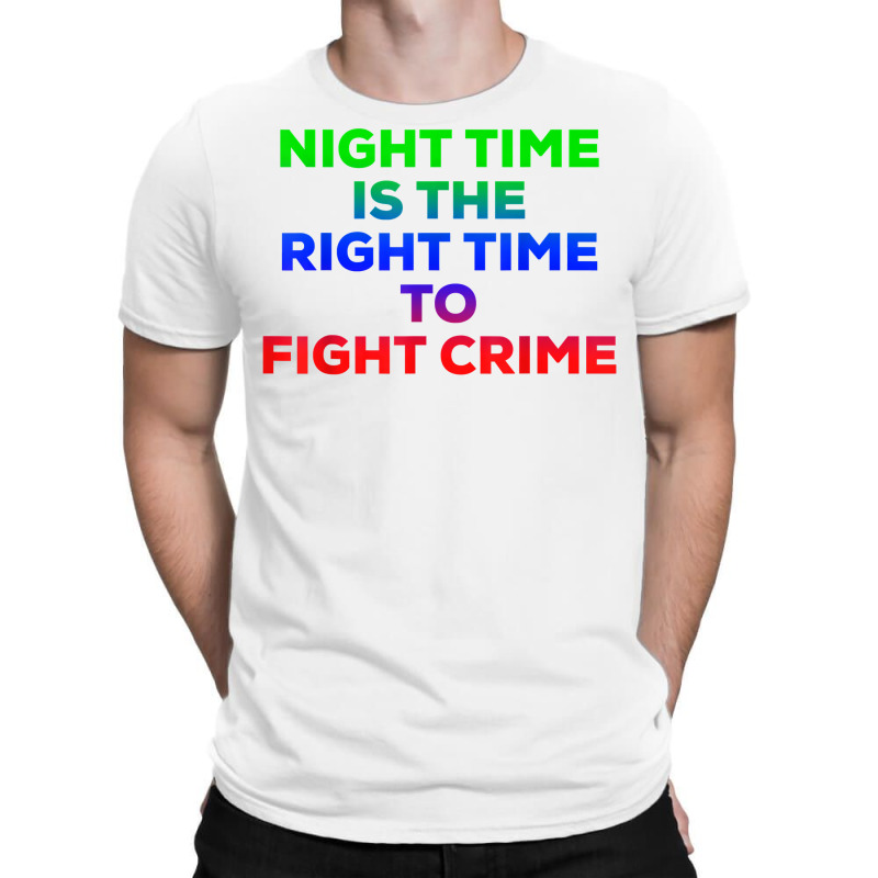 Night Time Is The Right Time To Fight Crime Tee T Shirt T-shirt | Artistshot