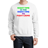 Night Time Is The Right Time To Fight Crime Tee T Shirt Crewneck Sweatshirt | Artistshot