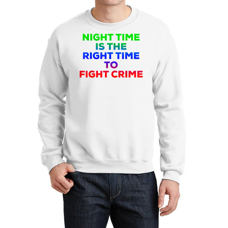 Night Time Is The Right Time To Fight Crime Tee T Shirt Crewneck Sweatshirt | Artistshot