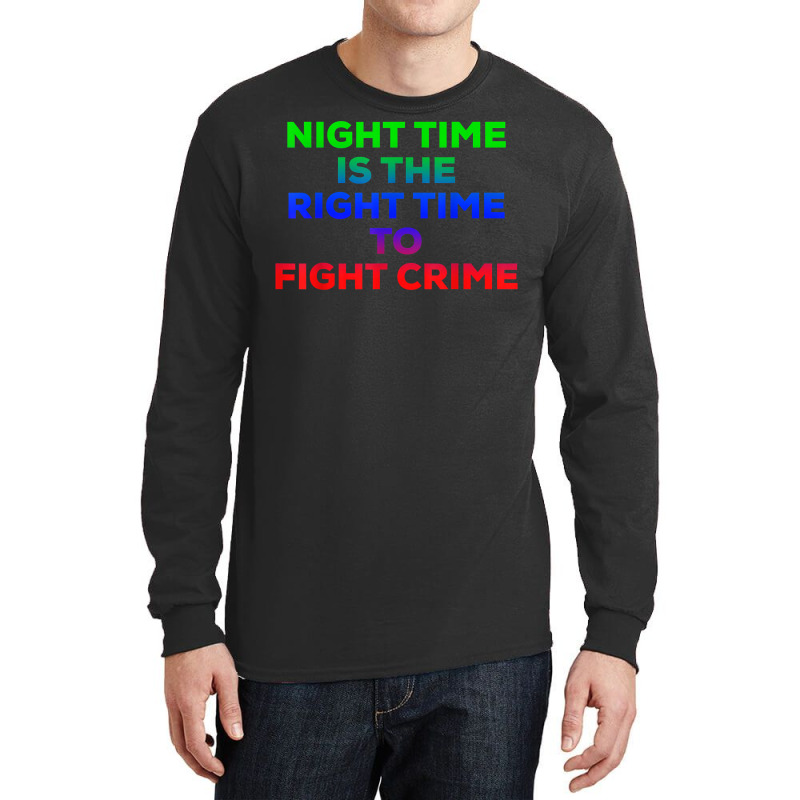 Night Time Is The Right Time To Fight Crime Tee T Shirt Long Sleeve Shirts | Artistshot