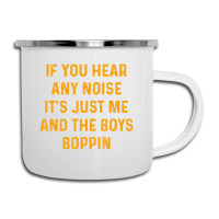 If You Hear Any Noise It's Just Me And The Boys Boppin Camper Cup | Artistshot