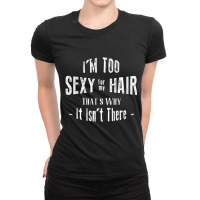 I'm Too Sexy For My Hair Bald Ladies Fitted T-shirt | Artistshot