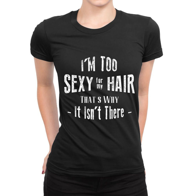 I'm Too Sexy For My Hair Bald Ladies Fitted T-Shirt by cm-arts | Artistshot