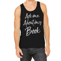 Writing Quote For Literature Student Ask Me About My Book Tank Top | Artistshot