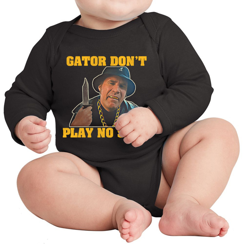 Gator Don't Play No Shit! (2) Long Sleeve Baby Bodysuit by guppiessetting | Artistshot