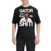 Gator Don't Play No Shit! Youth Tee | Artistshot