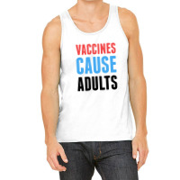 Vaccines Cause Adults Tank Top | Artistshot