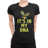 It's In My Dna Passionate Tennis Player Quote Ladies Fitted T-shirt | Artistshot