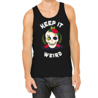 Keep It Weird – Halloween Creepy Skull Spooky Calavera Tank Top | Artistshot