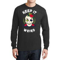 Keep It Weird – Halloween Creepy Skull Spooky Calavera Long Sleeve Shirts | Artistshot