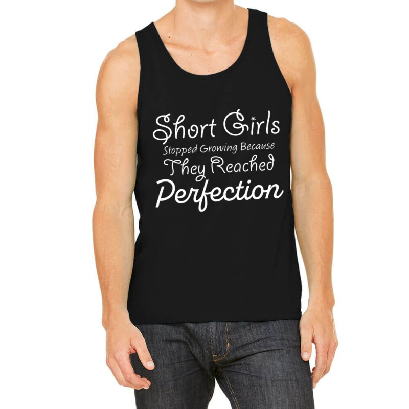 Short Girls Stopped Growing Because They Reached Perfection Tank Top | Artistshot