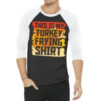 Thanksgiving Turkey Frying Shirt 3/4 Sleeve Shirt | Artistshot