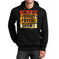 Thanksgiving Turkey Frying Shirt Unisex Hoodie | Artistshot