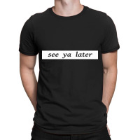 See Ya Later Trash Cans T-shirt | Artistshot