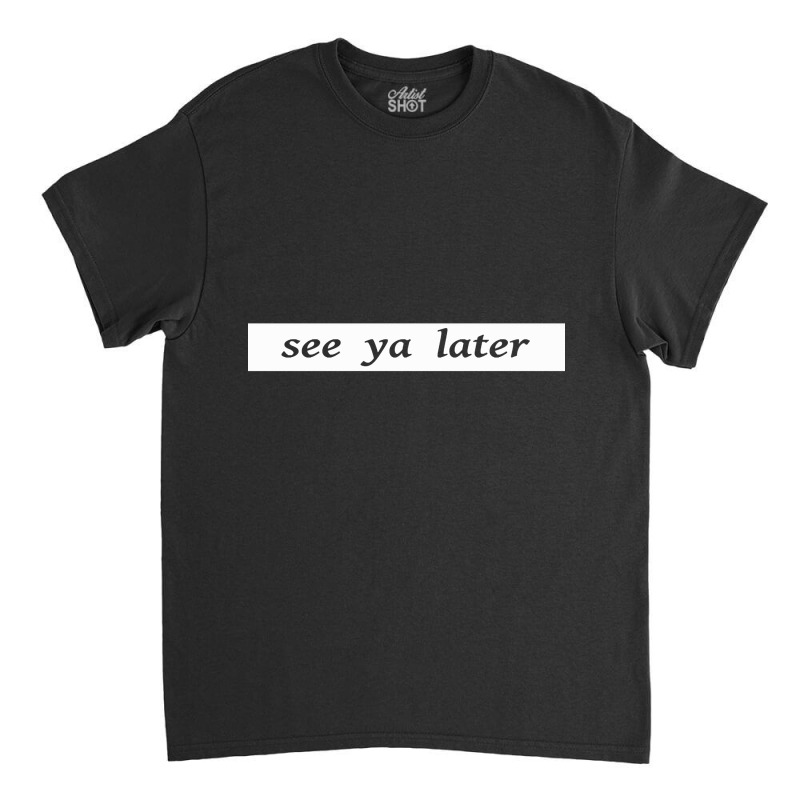 See Ya Later Trash Cans Classic T-shirt by Konlasa6638 | Artistshot