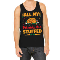 Thanksgiving Turkey All My Friends Are Stuffed Tank Top | Artistshot