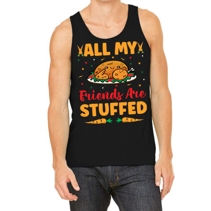 Thanksgiving Turkey All My Friends Are Stuffed Tank Top | Artistshot